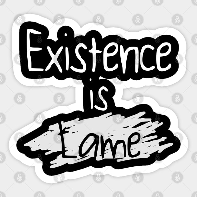 Existence is Lame Sticker by giovanniiiii